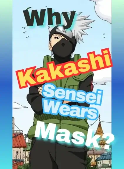 Why Kakashi Sensei wears a mask? Explained