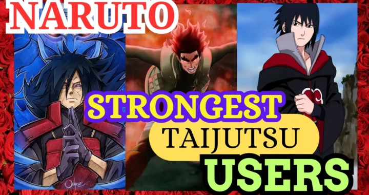 Strongest Taijutsu Users In Naruto | Masters of Hand to Hand Combat Naruto