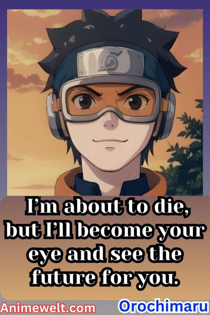 obito uchiha Naruto shippuden quotes I’m about to die, but I’ll become your eye and see the future for you.