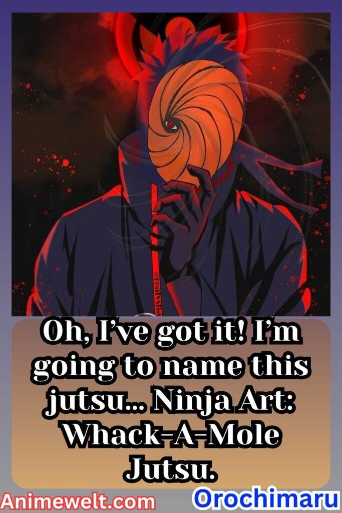 obito uchiha Naruto shippuden quotes Oh, I’ve got it! I’m going to name this jutsu… Ninja Art Whack-A-Mole Jutsu.