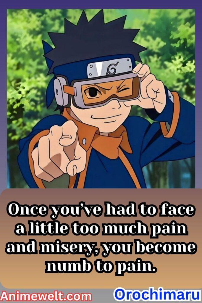 obito uchiha Naruto shippuden quotes Once you’ve had to face a little too much pain and misery, you become numb to pain.