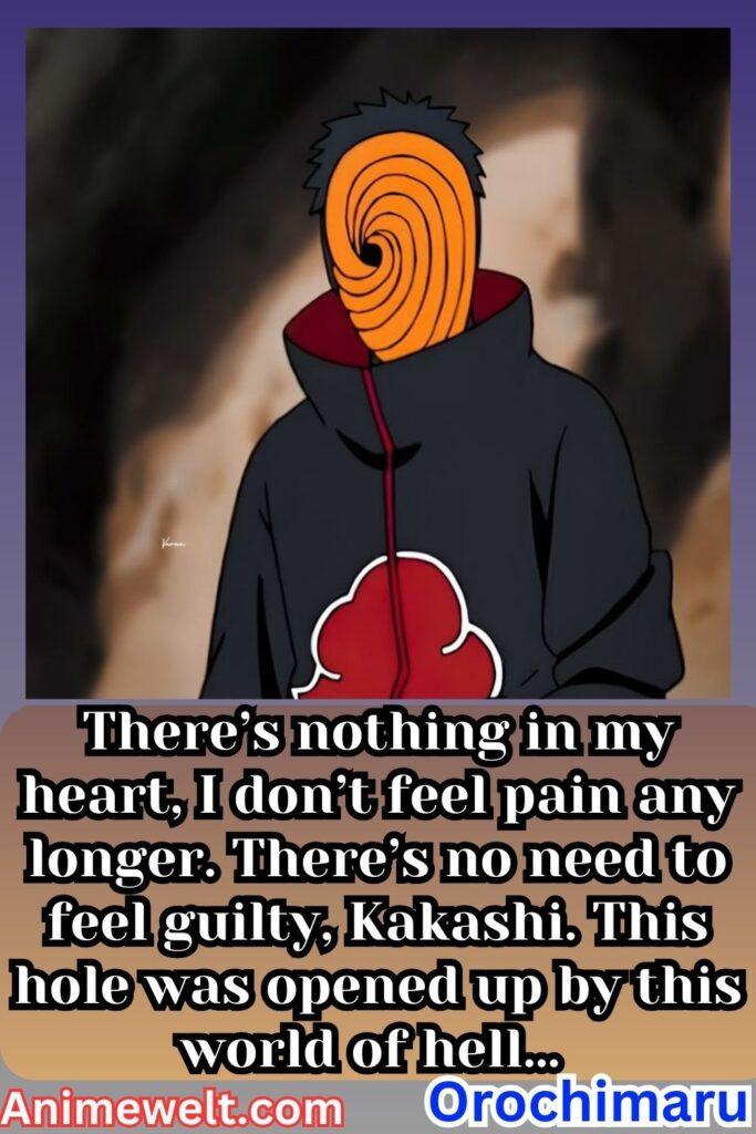 obito uchiha Naruto shippuden quotes There’s nothing in my heart, I don’t feel pain any longer. There’s no need to feel guilty, Kakashi. This hole was opened up by this world of hell…