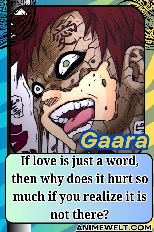 Gaara from Naruto quotes If love is just a word then why does it hurt so much if you realize it is not there